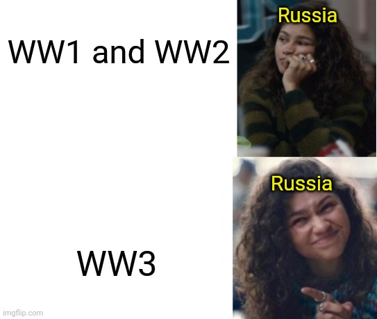 Zendaya Drake meme | Russia; WW1 and WW2; Russia; WW3 | image tagged in zendaya drake meme | made w/ Imgflip meme maker