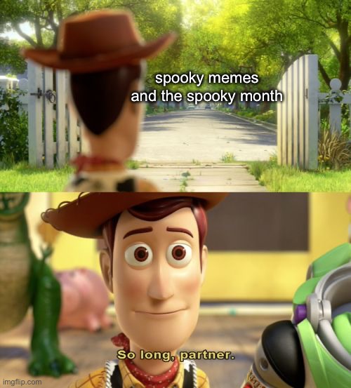 So long partner | spooky memes and the spooky month | image tagged in so long partner,spooky month,memes,goodbye | made w/ Imgflip meme maker