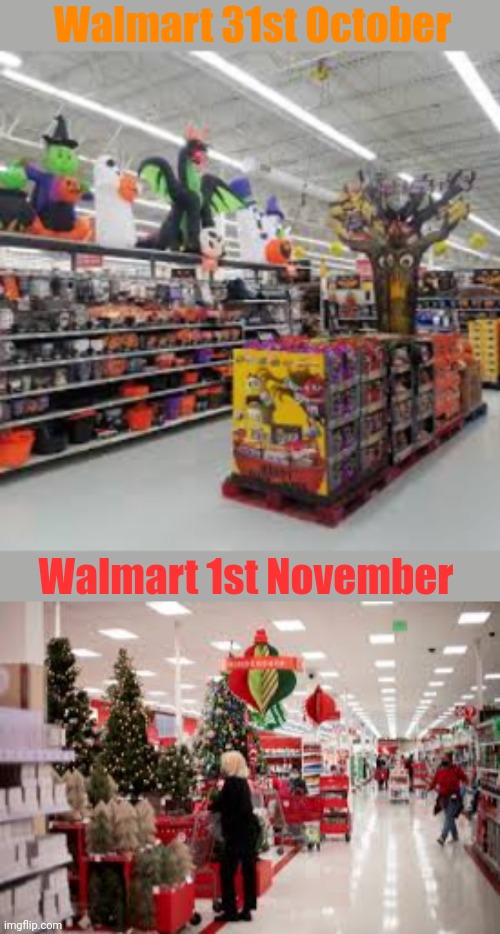 True | Walmart 31st October; Walmart 1st November | image tagged in christmas | made w/ Imgflip meme maker