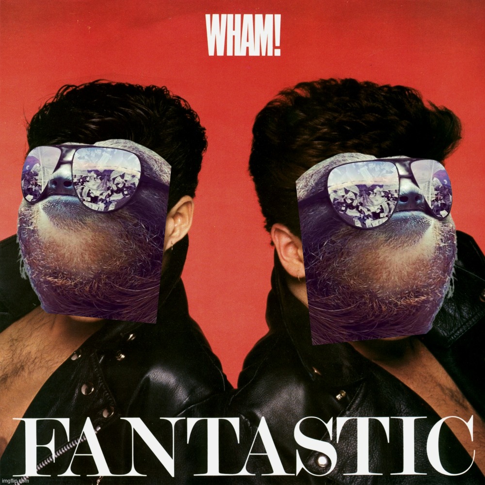 Wham! Fantastic | image tagged in wham fantastic | made w/ Imgflip meme maker