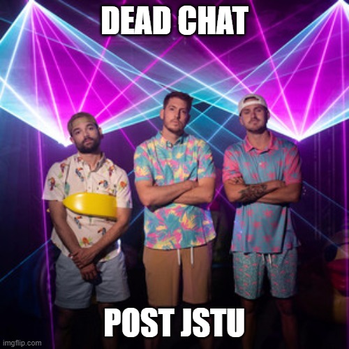gn | DEAD CHAT; POST JSTU | made w/ Imgflip meme maker