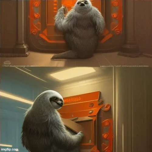 Sloth opening a bank | image tagged in sloth opening a bank | made w/ Imgflip meme maker