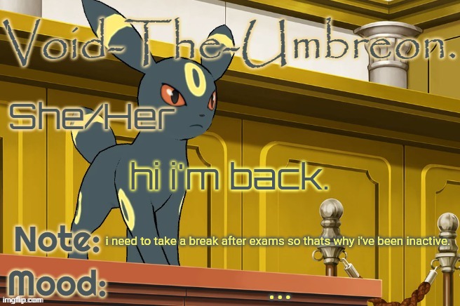Void-The-Umbreon. Template | hi i'm back. i need to take a break after exams so thats why i've been inactive. ... | image tagged in void-the-umbreon template | made w/ Imgflip meme maker