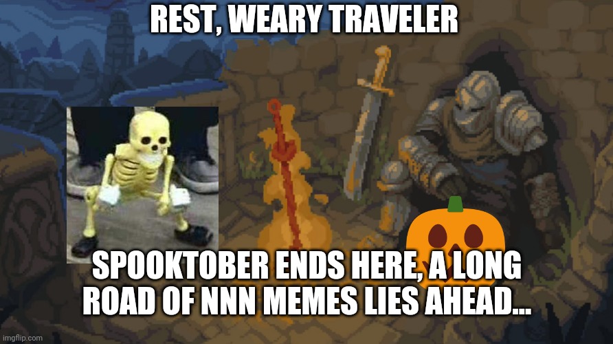 As an 18 y.o. virgin, I wish y'all luck. | REST, WEARY TRAVELER; SPOOKTOBER ENDS HERE, A LONG ROAD OF NNN MEMES LIES AHEAD... | image tagged in rest here weary traveller,spooky month,memes,no nut november,good luck | made w/ Imgflip meme maker