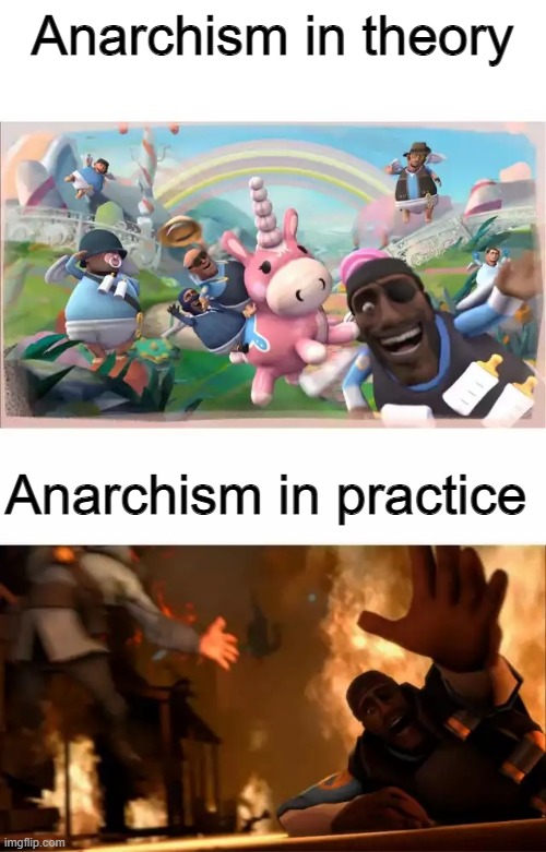 Pyrovision | Anarchism in theory; Anarchism in practice | image tagged in pyrovision | made w/ Imgflip meme maker