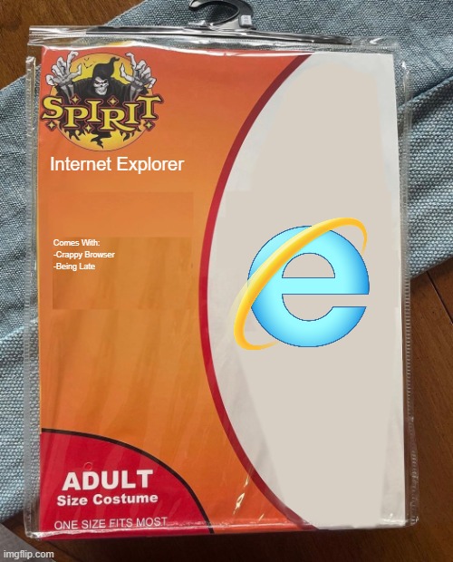 Internet Explorer Costume | Internet Explorer; Comes With:
-Crappy Browser
-Being Late | image tagged in spirit halloween | made w/ Imgflip meme maker