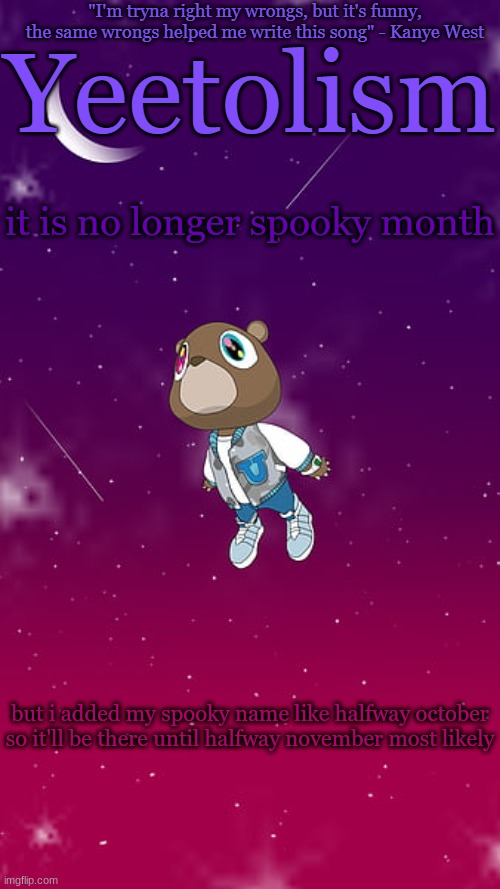 spookeh | it is no longer spooky month; but i added my spooky name like halfway october so it'll be there until halfway november most likely | image tagged in yeetolism template v4 | made w/ Imgflip meme maker