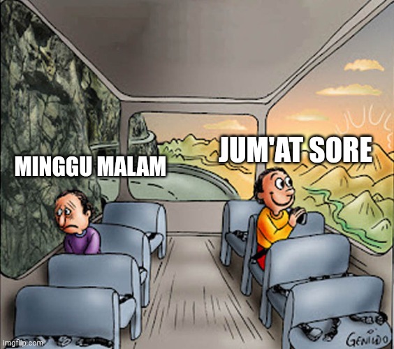 Two guys on a bus | MINGGU MALAM; JUM'AT SORE | image tagged in two guys on a bus | made w/ Imgflip meme maker