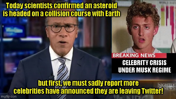 NBC Breaking News | Today scientists confirmed an asteroid is headed on a collision course with Earth; CELEBRITY CRISIS UNDER MUSK REGIME; but first, we must sadly report more celebrities have announced they are leaving Twitter! | image tagged in nbc breaking news template,celebrities,twitter,who cares,liberal media,political humor | made w/ Imgflip meme maker