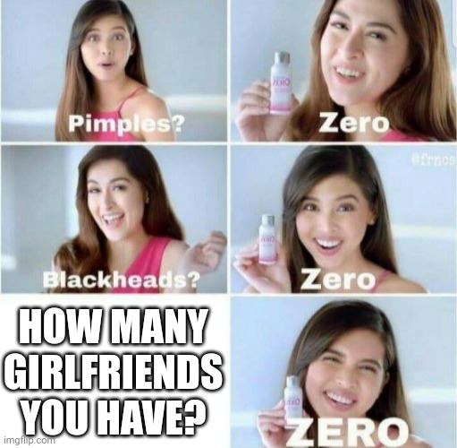 True | HOW MANY GIRLFRIENDS YOU HAVE? | image tagged in true,funny,funny memes,lol,memes | made w/ Imgflip meme maker