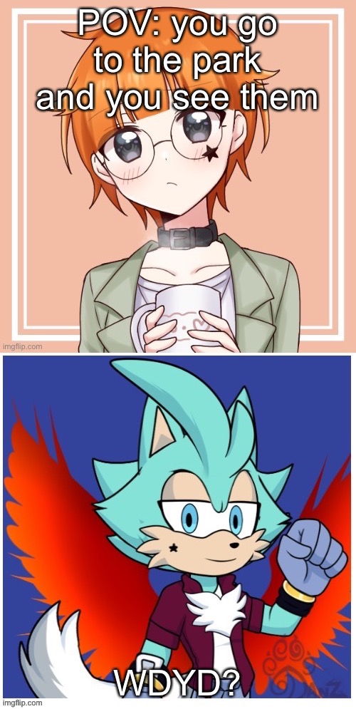 POV: you go to the park and you see them; WDYD? | made w/ Imgflip meme maker