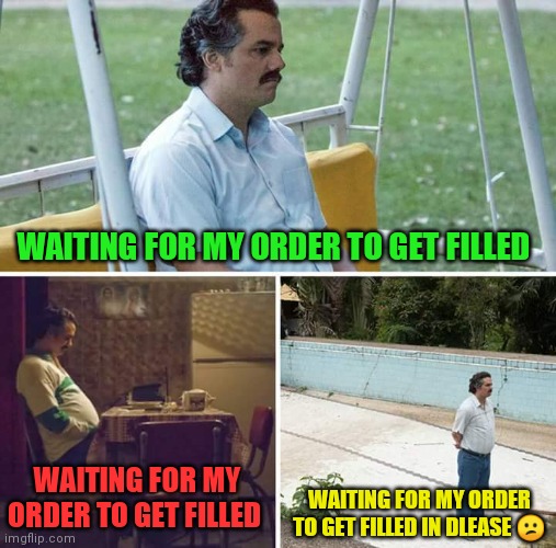 Order fill wait ? | WAITING FOR MY ORDER TO GET FILLED; WAITING FOR MY ORDER TO GET FILLED; WAITING FOR MY ORDER TO GET FILLED IN DLEASE 😕 | image tagged in memes,hive,cryptocurrency,fun,order,funny memes | made w/ Imgflip meme maker