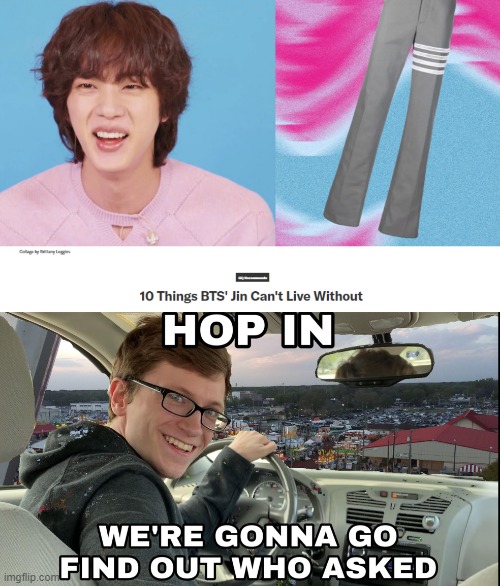 image tagged in hop in we're gonna find who asked | made w/ Imgflip meme maker
