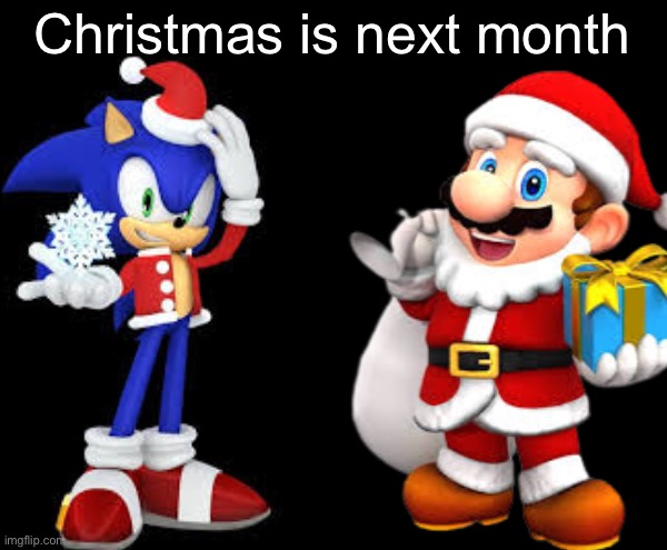 Christmas is next month | made w/ Imgflip meme maker