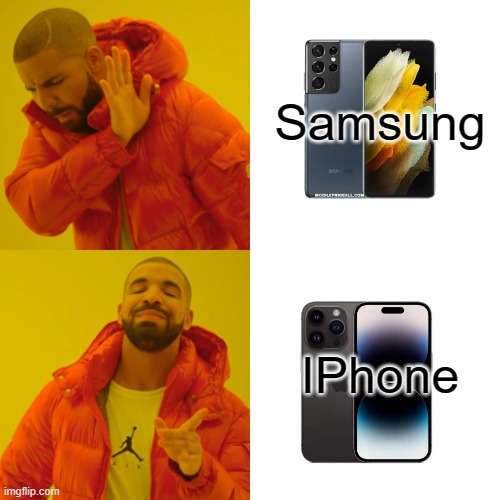 Drake Hotline Bling Meme | Samsung; IPhone | image tagged in memes,drake hotline bling | made w/ Imgflip meme maker