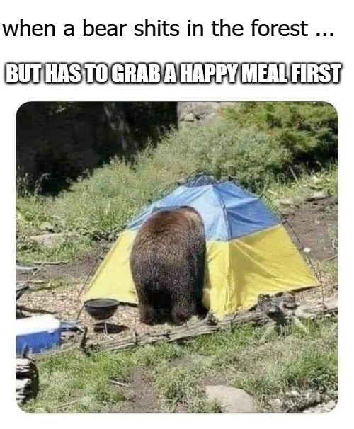 when a bear shits in the forest ... BUT HAS TO GRAB A HAPPY MEAL FIRST | image tagged in bear | made w/ Imgflip meme maker