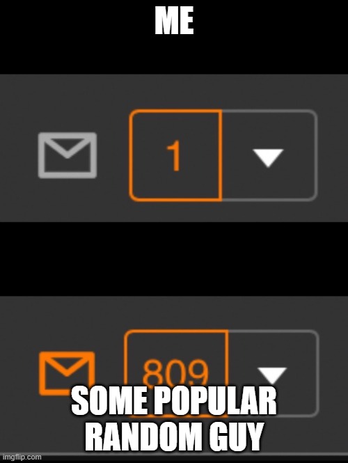 e | ME; SOME POPULAR RANDOM GUY | image tagged in 1 notification vs 809 notifications with message,another random tag i decided to put | made w/ Imgflip meme maker