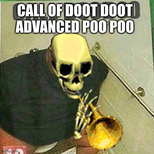 Call of Doot doot | CALL OF DOOT DOOT; ADVANCED POO POO | image tagged in call of doodoo,advanced poopoo,call of doot doot,doot | made w/ Imgflip meme maker