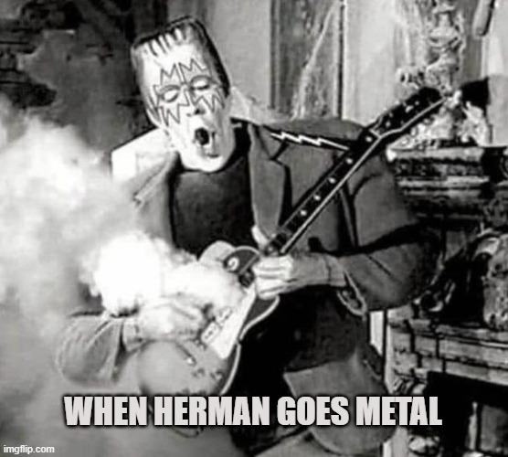 Munster Metal | WHEN HERMAN GOES METAL | image tagged in the munsters,metal head,head banger,heavy metal,electric guitar,black metal | made w/ Imgflip meme maker