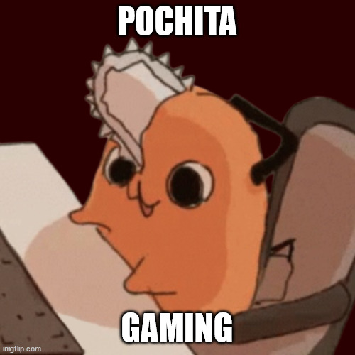 Pochita gaming | POCHITA GAMING | image tagged in pochita gaming | made w/ Imgflip meme maker