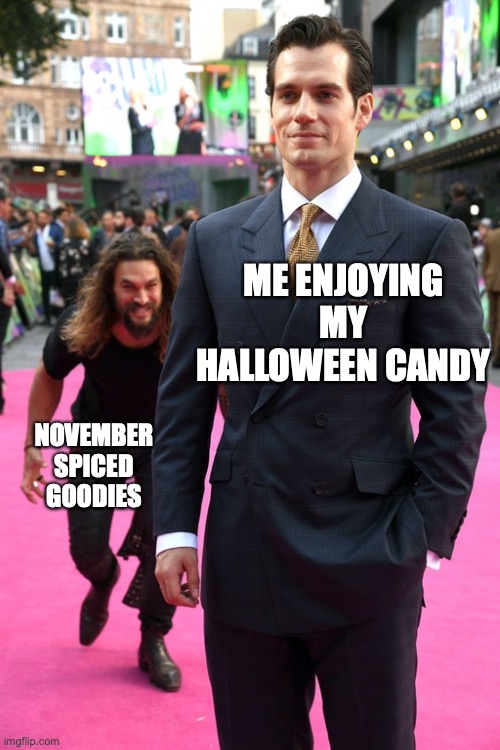 Insert candy corn | ME ENJOYING MY HALLOWEEN CANDY; NOVEMBER SPICED GOODIES | image tagged in jason momoa henry cavill meme,candy | made w/ Imgflip meme maker