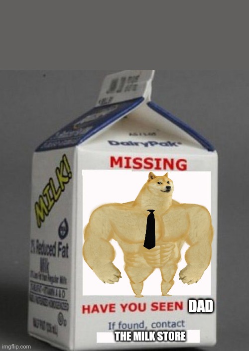 Milk carton | DAD; THE MILK STORE | image tagged in milk carton,fatherless,adios,milk | made w/ Imgflip meme maker