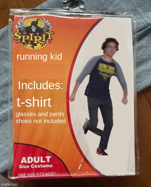 Spirit Halloween costumes we need | running kid; Includes:; t-shirt; glasses and pants
shoes not included | image tagged in spirit halloween,fun | made w/ Imgflip meme maker