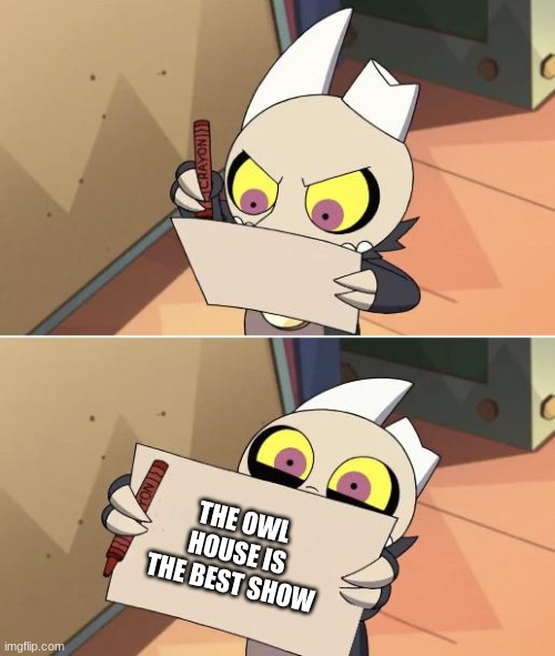 King Writing Owl House | THE OWL HOUSE IS THE BEST SHOW | image tagged in king writing owl house | made w/ Imgflip meme maker