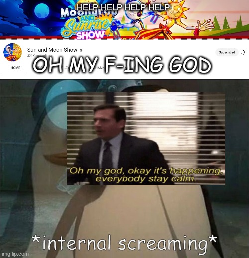 SPOILERS IN COMMENTS (IM SOBBING AND SCREAMING INTERNALLY RN) | HELP HELP HELP HELP; OH MY F-ING GOD | image tagged in private internal screaming | made w/ Imgflip meme maker