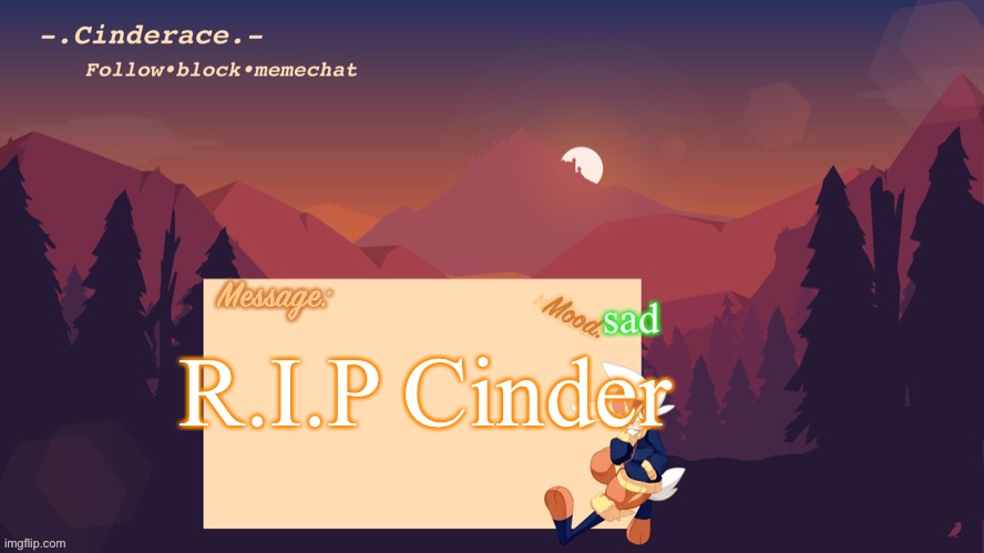 why, why, WHYYYY | sad; R.I.P Cinder | image tagged in cinderace announcement temp | made w/ Imgflip meme maker