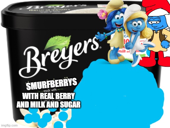 SMURFBERRYS; WITH REAL BERRY AND MILK AND SUGAR | made w/ Imgflip meme maker