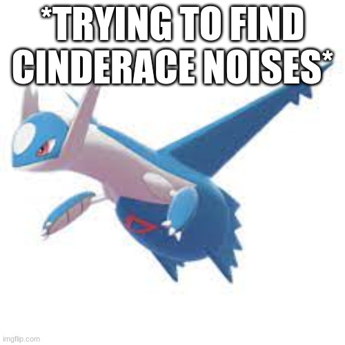 Starting to miss Cinderace. A lot. | *TRYING TO FIND CINDERACE NOISES* | made w/ Imgflip meme maker