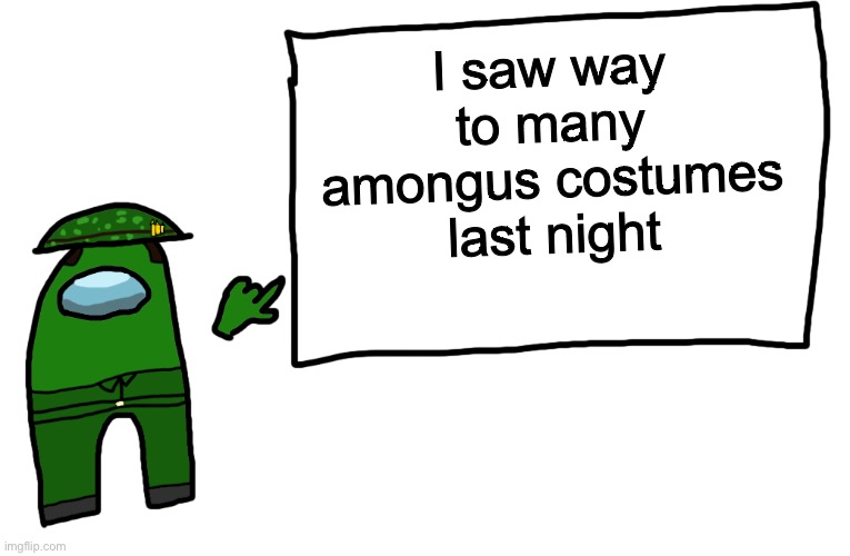There is a FRICKIN ARMY of little 7 year olds who love amongus | I saw way to many amongus costumes last night | image tagged in among us whiteboard | made w/ Imgflip meme maker