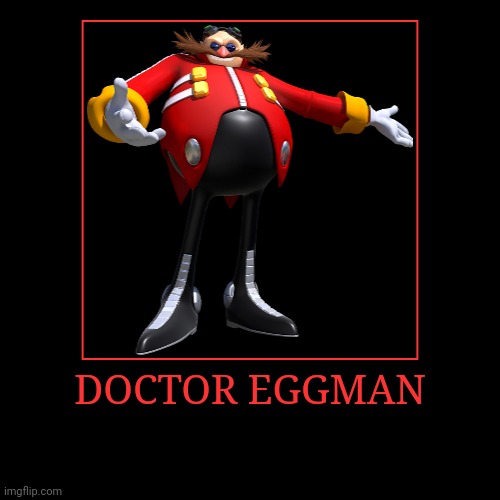 Doctor Eggman | DOCTOR EGGMAN | | image tagged in demotivationals,sonic the hedgehog,doctor eggman | made w/ Imgflip demotivational maker