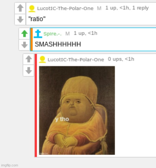 y tho? Is there something that someone isn't telling me about ratio's? | made w/ Imgflip meme maker