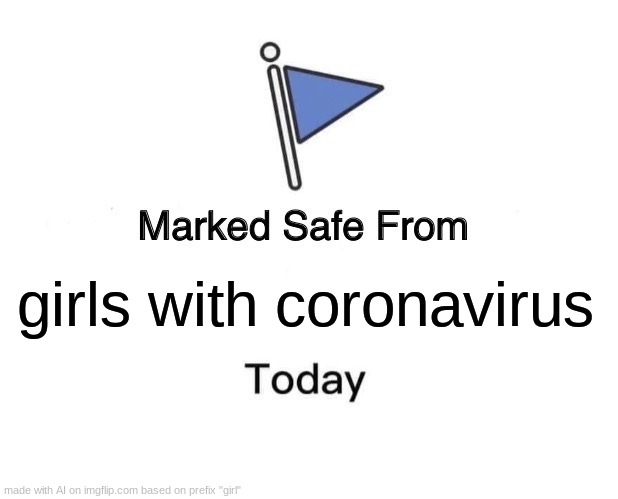 china | girls with coronavirus | image tagged in memes,marked safe from | made w/ Imgflip meme maker