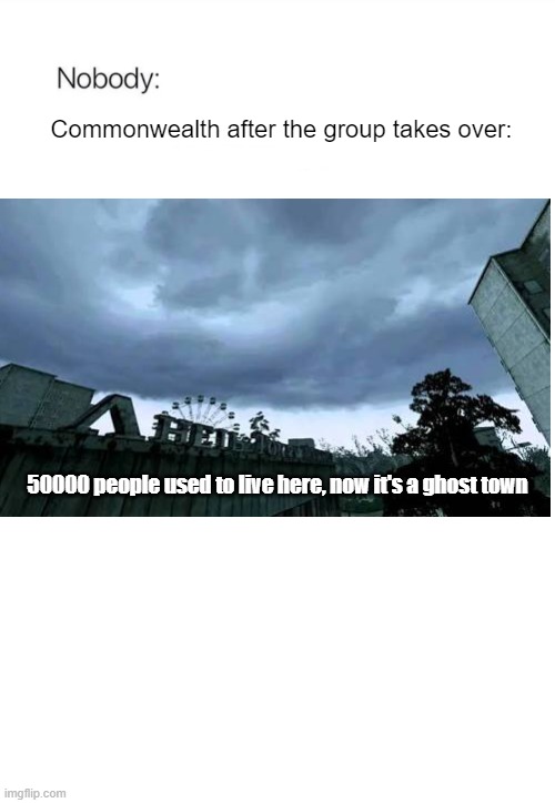 "Fifty thousand people used to live here" | Commonwealth after the group takes over:; 50000 people used to live here, now it's a ghost town | image tagged in nobody absolutely no one,the walking dead | made w/ Imgflip meme maker