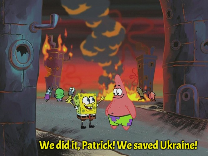 Spongebob we saved the city | We did it, Patrick! We saved Ukraine! | image tagged in spongebob we saved the city,slavic,ukraine,russia,slm | made w/ Imgflip meme maker