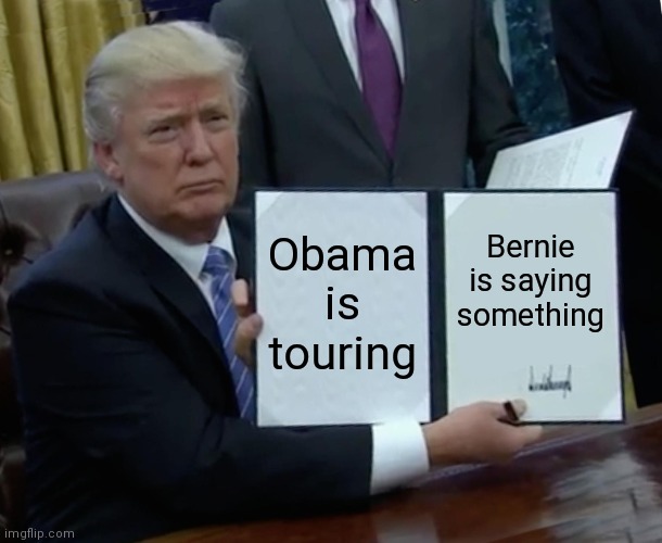 Biden is on another Weekend Vacation | Obama is touring; Bernie is saying something | image tagged in memes,trump bill signing,golf,sleepy | made w/ Imgflip meme maker