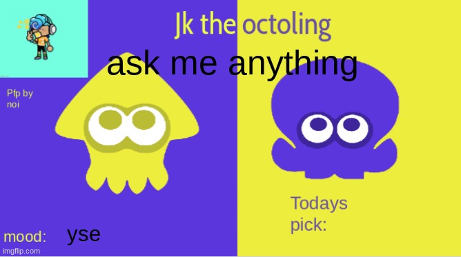 jk the octolings announcement | ask me anything; yse | image tagged in jk the octolings announcement | made w/ Imgflip meme maker