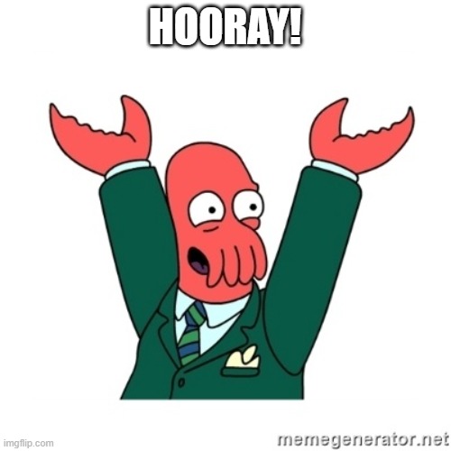 Zoidberg Hooray | HOORAY! | image tagged in zoidberg hooray | made w/ Imgflip meme maker