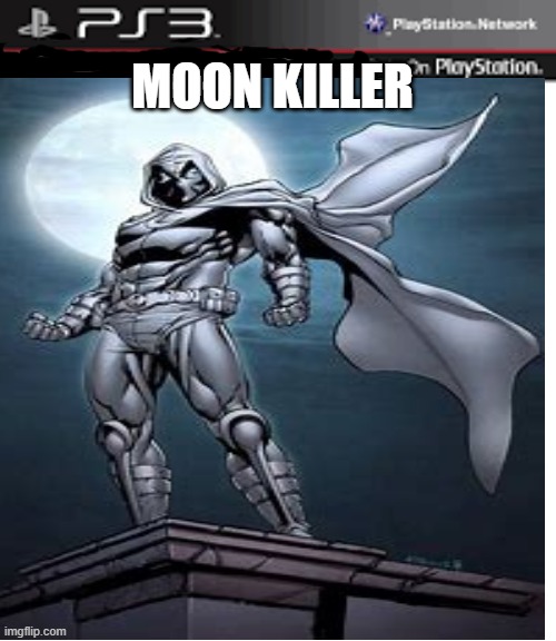 MOON KILLER | image tagged in moon | made w/ Imgflip meme maker