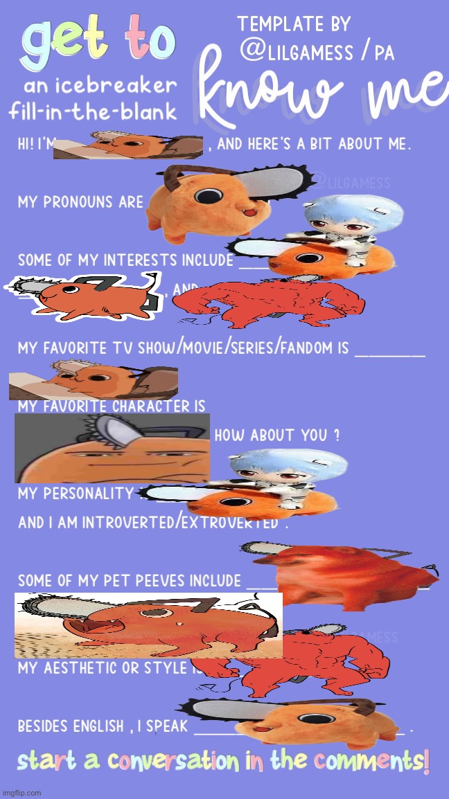 Idk | image tagged in get to know fill in the blank | made w/ Imgflip meme maker