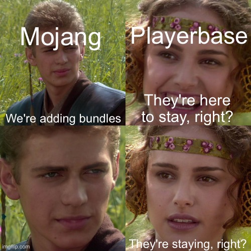 Anakin Padme 4 Panel | Mojang; Playerbase; We're adding bundles; They're here to stay, right? They're staying, right? | image tagged in anakin padme 4 panel | made w/ Imgflip meme maker