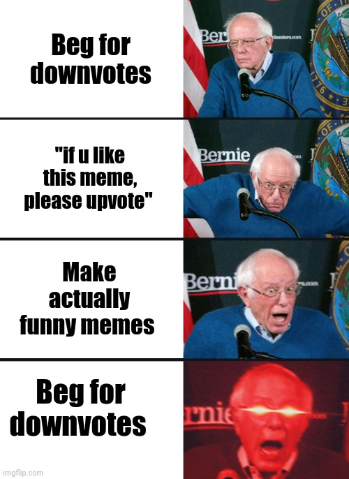 please downvote | Beg for downvotes; "if u like this meme, please upvote"; Make actually funny memes; Beg for downvotes | image tagged in please,downvote | made w/ Imgflip meme maker