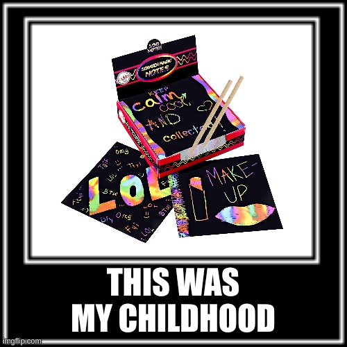 The Scratch Picture Things | THIS WAS MY CHILDHOOD | image tagged in nostalgia | made w/ Imgflip meme maker