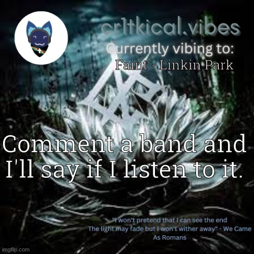 WCAR temp | Faint - Linkin Park; Comment a band and I'll say if I listen to it. | image tagged in wcar temp | made w/ Imgflip meme maker