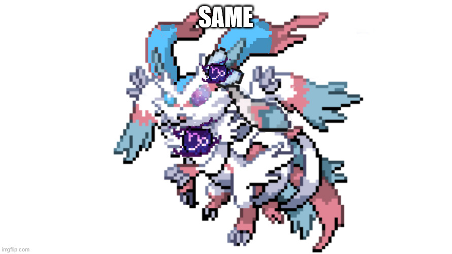 redesigned true god sylceon | SAME | image tagged in redesigned true god sylceon | made w/ Imgflip meme maker