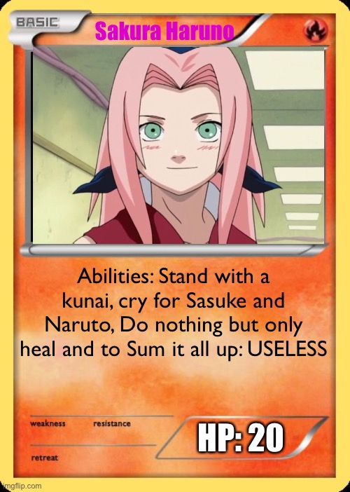 Useless Pokemon Card | Sakura Haruno; Abilities: Stand with a kunai, cry for Sasuke and Naruto, Do nothing but only heal and to Sum it all up: USELESS; HP: 20 | image tagged in blank pokemon card,useless,memes,sakura,naruto shippuden | made w/ Imgflip meme maker