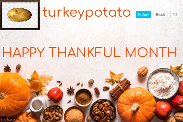 thanksgiving temp | HAPPY THANKFUL MONTH | image tagged in thanksgiving temp | made w/ Imgflip meme maker